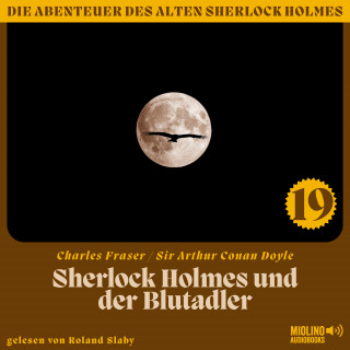 Sherlock Holmes, Sir Arthur Conan Doyle: Sherlock Holmes und der Blutadler (Die Abenteuer des alten Sherlock Holmes, Folge 19)