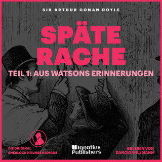 Sherlock Holmes, Sir Arthur Conan Doyle: Späte Rache (Teil 1: Aus Watsons Erinnerungen)