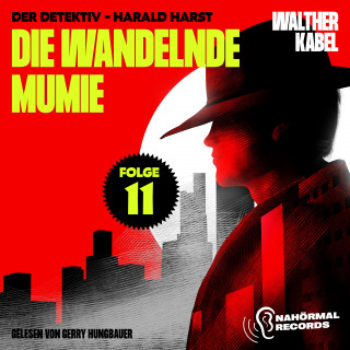 Walther Kabel: Die wandelnde Mumie (Der Detektiv-Harald Harst, Folge 11)