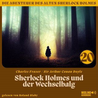 Sherlock Holmes, Sir Arthur Conan Doyle: Sherlock Holmes und der Wechselbalg (Die Abenteuer des alten Sherlock Holmes, Folge 20)