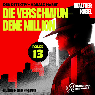 Walther Kabel: Die verschwundene Million (Der Detektiv-Harald Harst, Folge 13)
