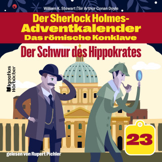 Sherlock Holmes, Sir Arthur Conan Doyle: Der Schwur des Hippokrates (Der Sherlock Holmes-Adventkalender - Das römische Konklave, Folge 23)