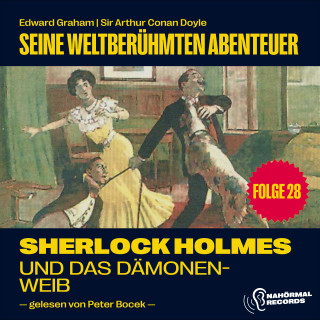 Sherlock Holmes, Sir Arthur Conan Doyle: Sherlock Holmes und das Dämonenweib (Seine weltberühmten Abenteuer, Folge 28)
