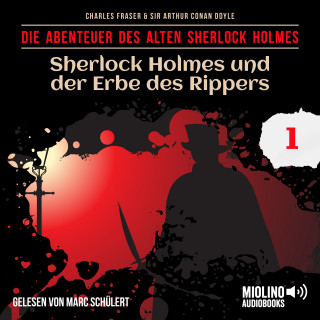 Sherlock Holmes, Sir Arthur Conan Doyle: Sherlock Holmes und der Erbe des Rippers (Die Abenteuer des alten Sherlock Holmes, Folge 1)