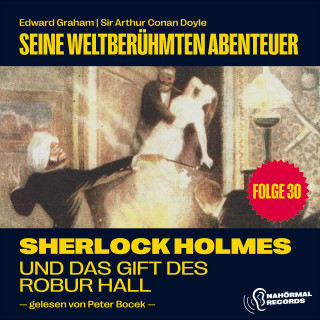 Sherlock Holmes, Sir Arthur Conan Doyle: Sherlock Holmes und das Gift des Robur Hall (Seine weltberühmten Abenteuer, Folge 30)