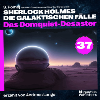 Sherlock Holmes, Sir Arthur Conan Doyle: Das Domquist-Desaster (Sherlock Holmes - Die galaktischen Fälle, Folge 37)