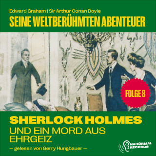 Sherlock Holmes, Sir Arthur Conan Doyle: Sherlock Holmes und ein Mord aus Ehrgeiz (Seine weltberühmten Abenteuer, Folge 8)