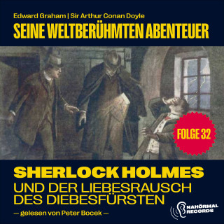 Sherlock Holmes, Sir Arthur Conan Doyle: Sherlock Holmes und der Liebesrausch des Diebesfürsten (Seine weltberühmten Abenteuer, Folge 32)