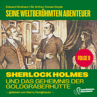 Sherlock Holmes, Sir Arthur Conan Doyle: Sherlock Holmes und das Geheimnis der Goldgräberhütte (Seine weltberühmten Abenteuer, Folge 9)