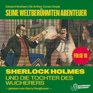 Sherlock Holmes, Sir Arthur Conan Doyle: Sherlock Holmes und die Tochter des Wucherers (Seine weltberühmten Abenteuer, Folge 10)