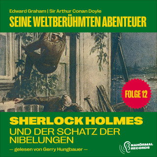 Sherlock Holmes, Sir Arthur Conan Doyle: Sherlock Holmes und der Schatz der Nibelungen (Seine weltberühmten Abenteuer, Folge 12)