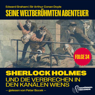Sherlock Holmes, Sir Arthur Conan Doyle: Sherlock Holmes und die Verbrechen in den Kanälen Wiens (Seine weltberühmten Abenteuer, Folge 34)