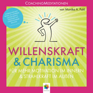 minddrops: Willenskraft und Charisma * Coaching Meditationen für mehr Motivation im Innern und Strahlkraft im Außen