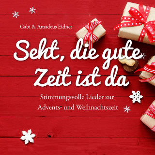 Amadeus Eidner, Gabi Eidner: Seht, die gute Zeit ist da