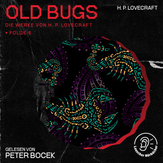 Die Werke von H. P. Lovecraft, H. P. Lovecraft: Old Bugs (Die Werke von H. P. Lovecraft, Folge 6)