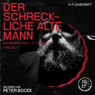 Die Werke von H. P. Lovecraft, H. P. Lovecraft: Der Schreckliche Alte Mann (Die Werke von H. P. Lovecraft, Folge 11)