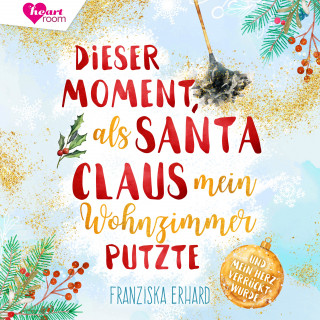 Franziska Erhard, heartroom: Dieser Moment als Santa Claus mein Wohnzimmer putzte