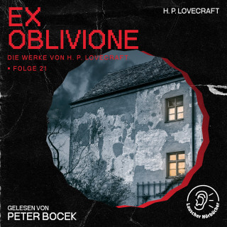 Die Werke von H. P. Lovecraft, H. P. Lovecraft: Ex Oblivione (Die Werke von H. P. Lovecraft, Folge 21)