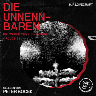 Die Werke von H. P. Lovecraft, H. P. Lovecraft: Die Unnennbaren (Die Werke von H. P. Lovecraft, Folge 35)
