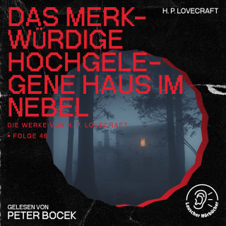 Die Werke von H. P. Lovecraft, H. P. Lovecraft: Das merkwürdige hochgelegene Haus im Nebel (Die Werke von H. P. Lovecraft, Folge 46)