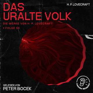Die Werke von H. P. Lovecraft, H. P. Lovecraft: Das uralte Volk (Die Werke von H. P. Lovecraft, Folge 50)