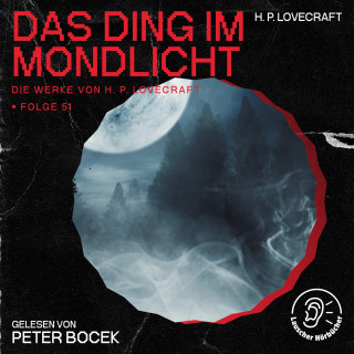 Die Werke von H. P. Lovecraft, H. P. Lovecraft: Das Ding im Mondlicht (Die Werke von H. P. Lovecraft, Folge 51)