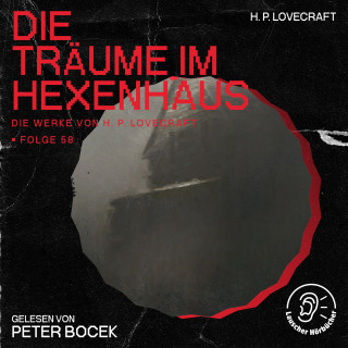 Die Werke von H. P. Lovecraft, H. P. Lovecraft: Die Träume im Hexenhaus (Die Werke von H. P. Lovecraft, Folge 58)