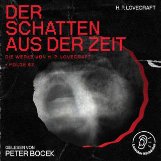 Die Werke von H. P. Lovecraft, H. P. Lovecraft: Der Schatten aus der Zeit (Die Werke von H. P. Lovecraft, Folge 62)