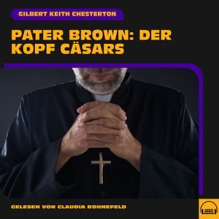 Pater Brown, Gilbert Keith Chesterton: Pater Brown: Der Kopf Cäsars