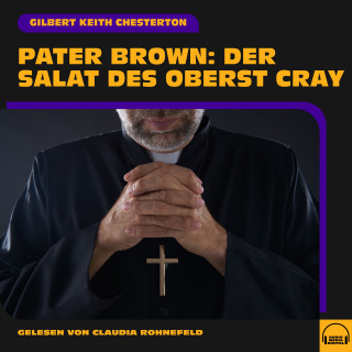 Pater Brown, Gilbert Keith Chesterton: Pater Brown: Der Salat des Oberst Cray