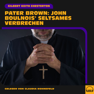 Pater Brown, Gilbert Keith Chesterton: Pater Brown: John Boulnois' seltsames Verbrechen