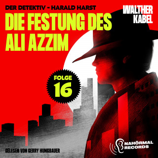 Walther Kabel: Die Festung des Ali Azzim (Der Detektiv-Harald Harst, Folge 16)