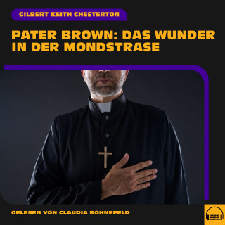 Pater Brown, Gilbert Keith Chesterton: Pater Brown: Das Wunder in der Mondstraße