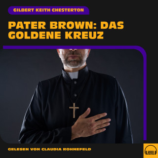 Pater Brown, Gilbert Keith Chesterton: Pater Brown: Das goldene Kreuz