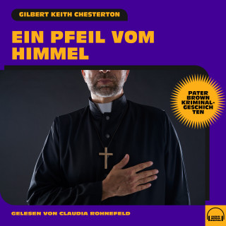 Pater Brown, Gilbert Keith Chesterton: Ein Pfeil vom Himmel (Pater Brown Kriminalgeschichten)