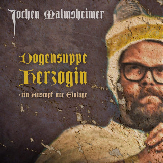 Jochen Malmsheimer: Dogensuppe Herzogin - Ein Austopf mit Einlage