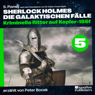 Sherlock Holmes - Die galaktischen Fälle, Sherlock Holmes: Kriminelle Ritter auf Kepler-186f (Sherlock Holmes - Die galaktischen Fälle, Folge 5)