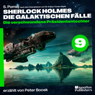Sherlock Holmes - Die galaktischen Fälle, Sherlock Holmes: Die verschwundene Präsidententochter (Sherlock Holmes - Die galaktischen Fälle, Folge 9)