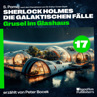 Sherlock Holmes - Die galaktischen Fälle, Sherlock Holmes: Grusel im Glashaus (Sherlock Holmes - Die galaktischen Fälle, Folge 17)