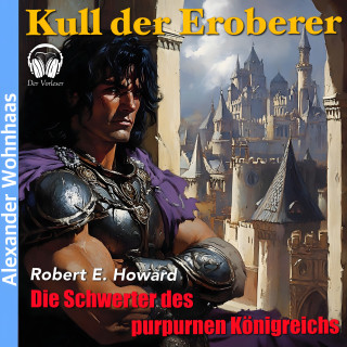 Der Vorleser, Robert E. Howard: Kull der Eroberer - Die Schwerter des purpurnen Königreichs