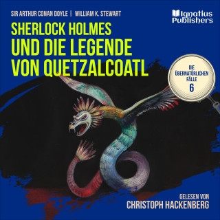 Sherlock Holmes - Die übernatürlichen Fälle, Sherlock Holmes: Sherlock Holmes und die Legende von Quetzalcoatl (Die übernatürlichen Fälle, Folge 6)