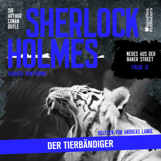 Sherlock Holmes - Neues aus der Baker Street, Sherlock Holmes: Sherlock Holmes: Der Tierbändiger (Neues aus der Baker Street, Folge 12)