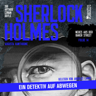 Sherlock Holmes - Neues aus der Baker Street, Sherlock Holmes: Sherlock Holmes: Ein Detektiv auf Abwegen (Neues aus der Baker Street, Folge 14)