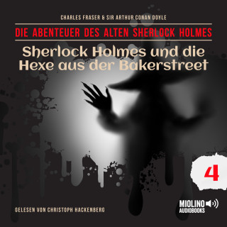 Der alte Sherlock Holmes, Sherlock Holmes: Sherlock Holmes und die Hexe aus der Bakerstreet (Die Abenteuer des alten Sherlock Holmes, Folge 4)