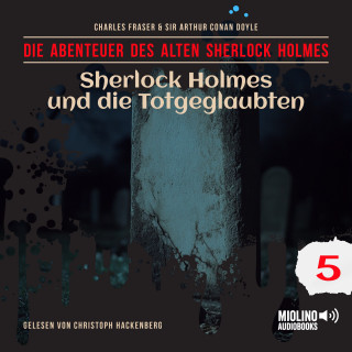 Der alte Sherlock Holmes, Sherlock Holmes: Sherlock Holmes und die Totgeglaubten (Die Abenteuer des alten Sherlock Holmes, Folge 5)