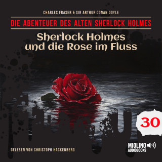 Der alte Sherlock Holmes, Sherlock Holmes: Sherlock Holmes und die Rose im Fluss (Die Abenteuer des alten Sherlock Holmes, Folge 30)