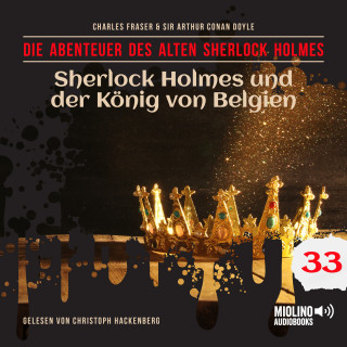 Der alte Sherlock Holmes, Sherlock Holmes: Sherlock Holmes und der König von Belgien (Die Abenteuer des alten Sherlock Holmes, Folge 33)