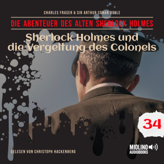 Der alte Sherlock Holmes, Sherlock Holmes: Sherlock Holmes und die Vergeltung des Colonels (Die Abenteuer des alten Sherlock Holmes, Folge 34)