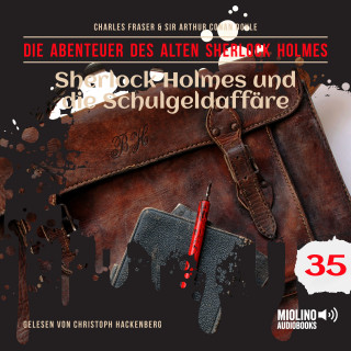 Der alte Sherlock Holmes, Sherlock Holmes: Sherlock Holmes und die Schulgeldaffäre (Die Abenteuer des alten Sherlock Holmes, Folge 35)