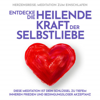 Raphael Kempermann: Herzensreise: Meditation zum Einschlafen. Entdecke die heilende Kraft der Selbstliebe